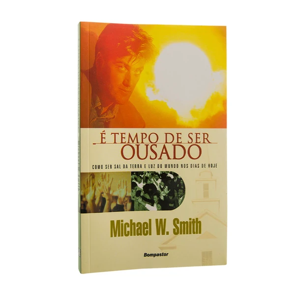 Livro É Tempo de Ser Ousado | Michael W. Smith