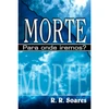 Livro Morte para onde iremos?