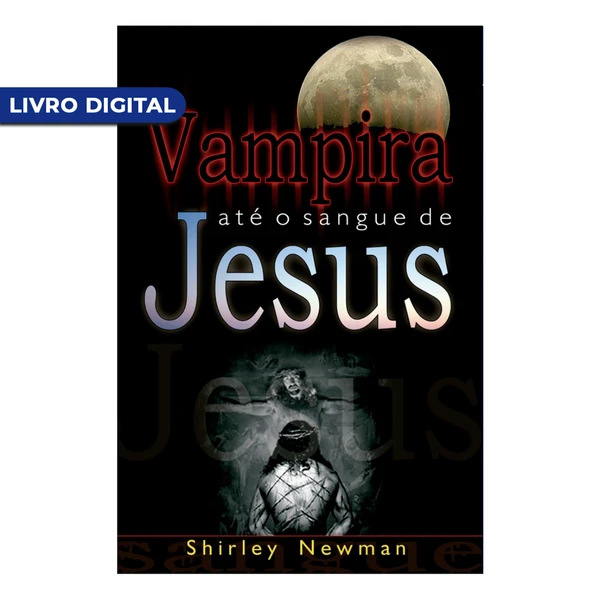 Livro digital - Vampira até o sangue de Jesus