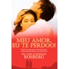 Meu Amor, eu te perdoo!